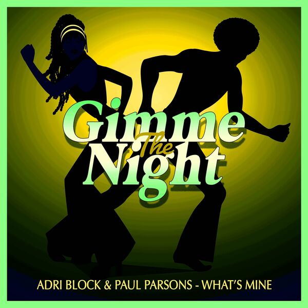 Adri Block & Paul Parsons - What's Mine (Nu Disco Club Mix) / Gimme The Night