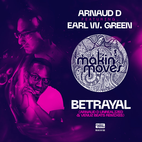Arnaud D feat. Earl W. Green - Betrayal (Unrealized Remixes) / Makin Moves