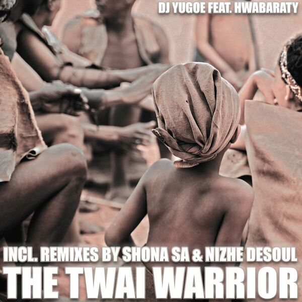 DJ Yugoe & Hwabaraty - The Twai Warrior / Khaya Lyf