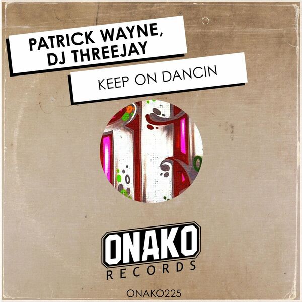 DJ ThreeJay & Patrick Wayne - Keep On Dancin / Onako Records