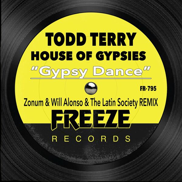 Todd Terry & House of Gypsies - Gypsy Dance (Zonum & Will Alonso & The Latin Society Remix) / Freeze Records