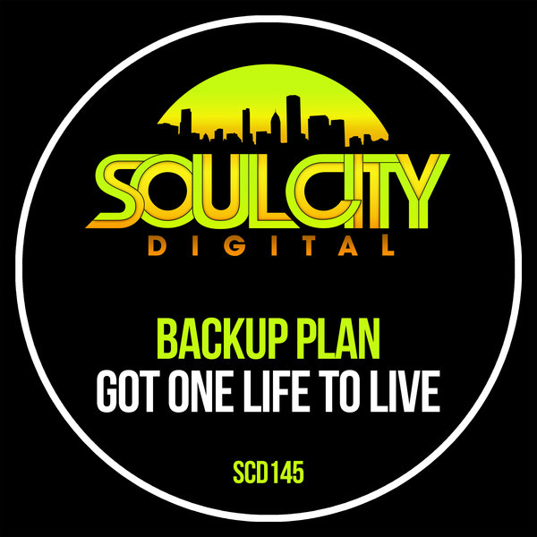 Backup Plan - Got One Life To Live / Soul City Digital