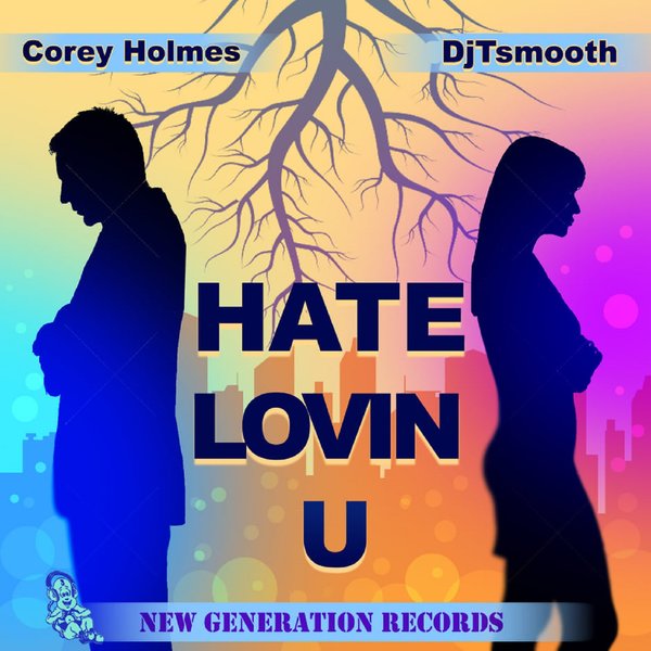 Corey Holmes & DjTsmooth - Hate Lovin U / New Generation Records