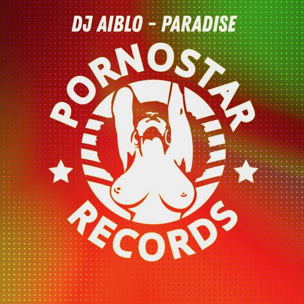 Dj Aiblo - Paradise / PornoStar Records