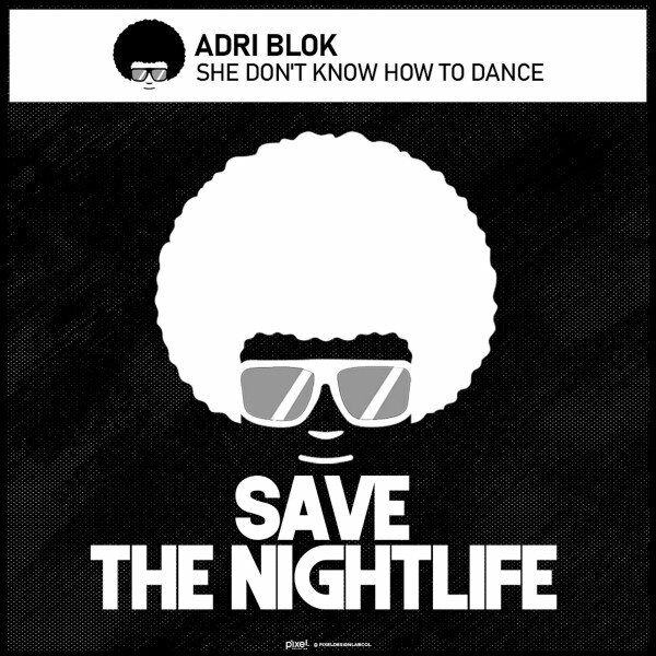 Adri Blok - She Don't Know How to Dance / Save The Nightlife