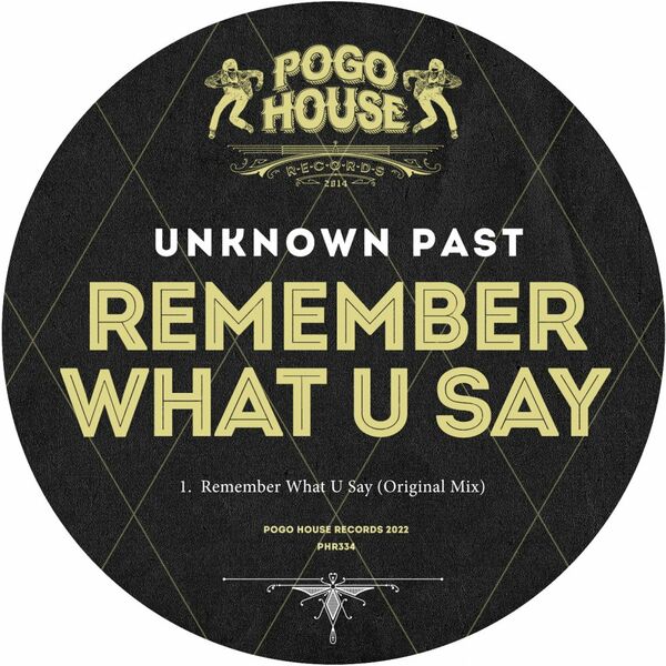 Unknown Past - Remember What U Say / Pogo House Records