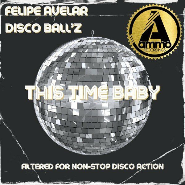 Felipe Avelar & Disco Ball'z - This Time Baby / Ammo Recordings