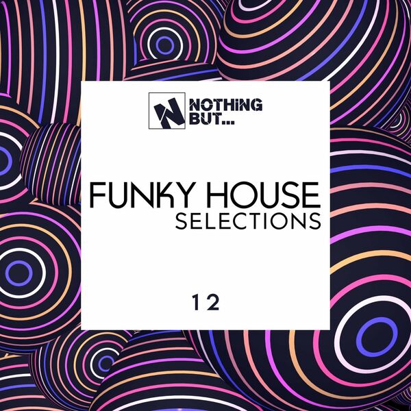VA - Nothing But... Funky House Selections, Vol. 12 / Nothing But