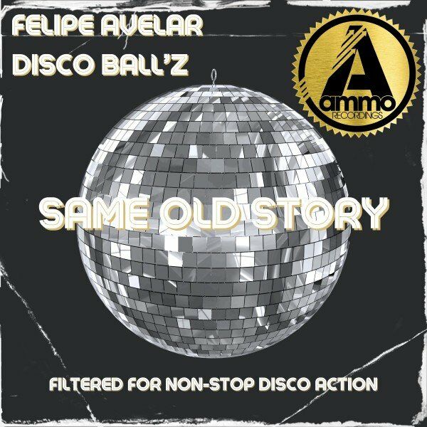 Felipe Avelar & Disco Ball'z - Same Old Story / Ammo Recordings