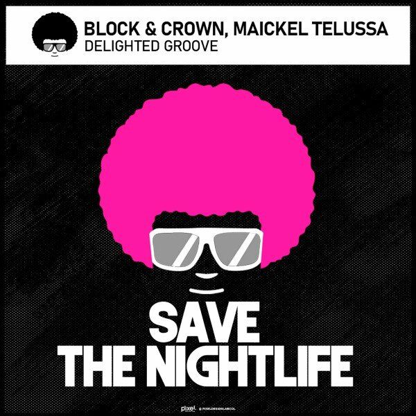 Block & Crown, Maickel Telussa - Delighted Groove / Save The Nightlife