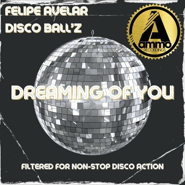 Felipe Avelar & Disco Ball'z - Dreaming of You / Ammo Recordings