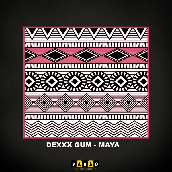Dexxx Gum - Maya / Pablo Entertainment