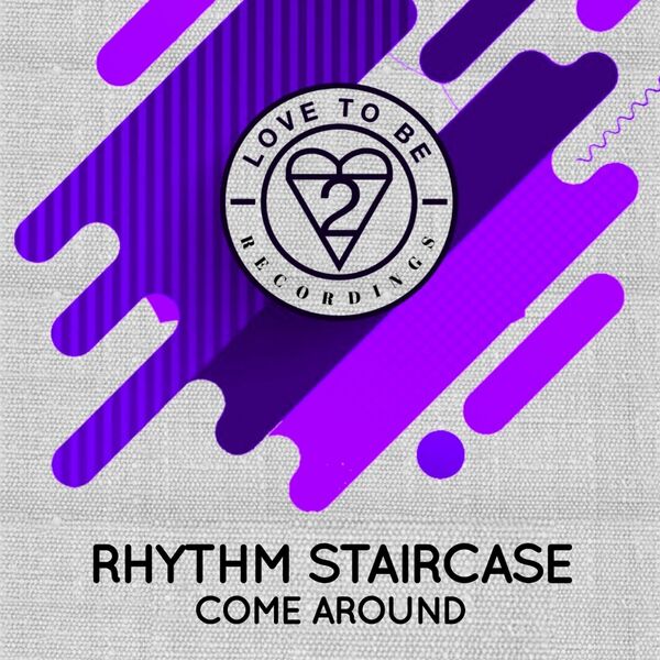 Rhythm Staircase - Come Around / Love To Be Recordings