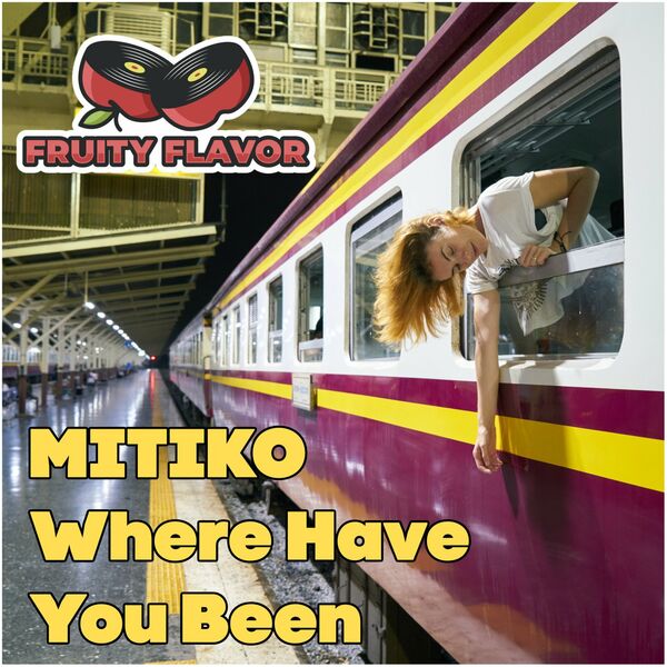 Mitiko - Where Have You Been / Fruity Flavor