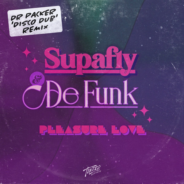 Supafly, De Funk - Pleasure Love (Dr Packer 'Disco Dub' Extended Remix) / Tinted Records