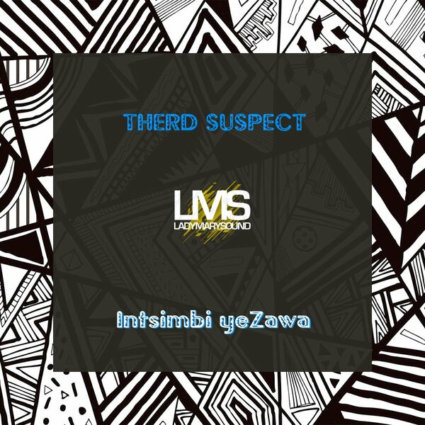Therd Suspect - Intsimbi yeZawa / LadyMarySound International