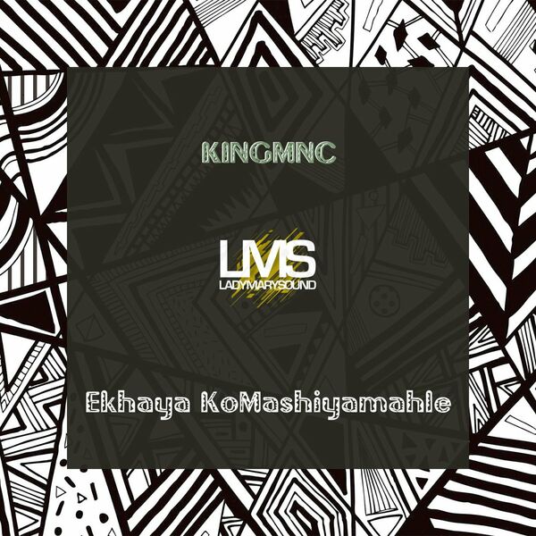 KINGMNC - Ekhaya KoMashiyamahle / LadyMarySound International