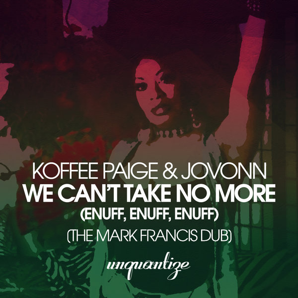 Koffee Paige & Jovonn - We Can’t Take No More (Enuff, Enuff, Enuff) [The Mark Francis Dub] / unquantize