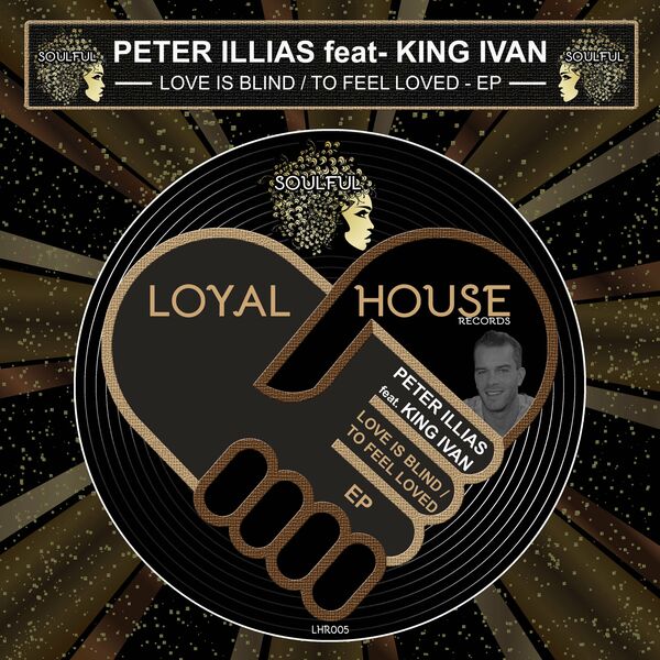 Peter Illias ft King Ivan - Love Is Blind / To Feel Loved / Loyal House Records
