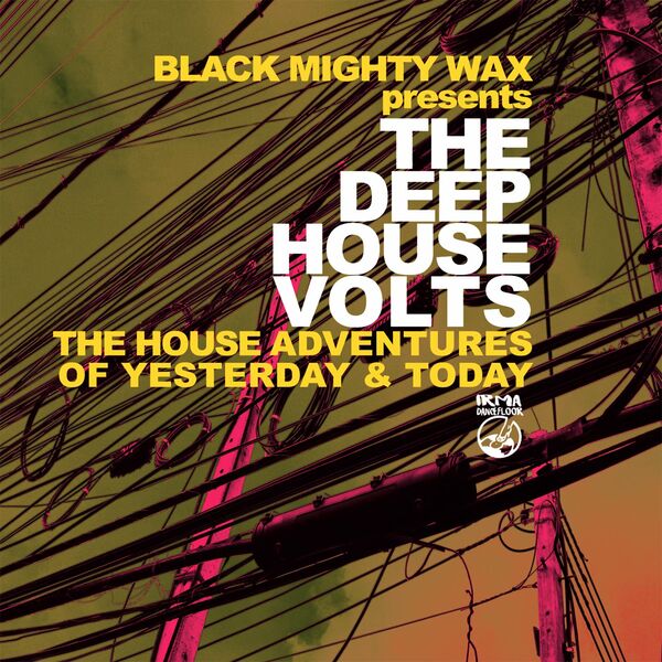 Black Mighty Wax - The Deep House Volts (The House Adventures of Yesterday & Today) / Irma Dancefloor