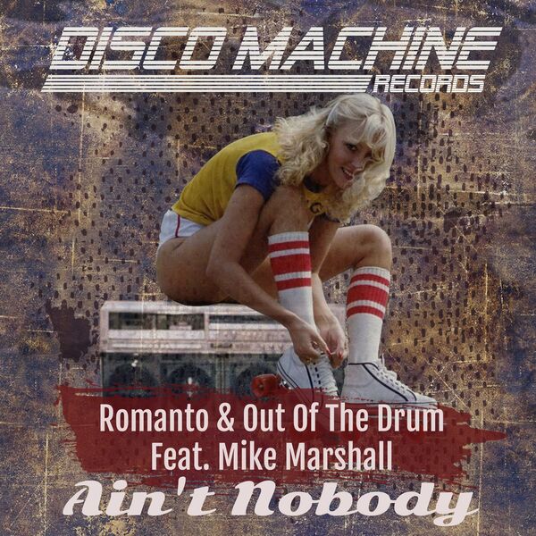 Romanto, Out Of The Drum, Mike Marshall - Ain't Nobody / Disco Machine Records