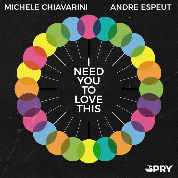 Michele Chiavarini & Andre Espeut - I Need You To Love This / SPRY Records