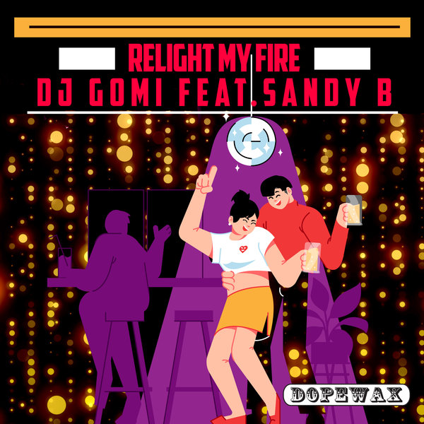DJ Gomi, Sandy B - Relight My Fire / Dopewax