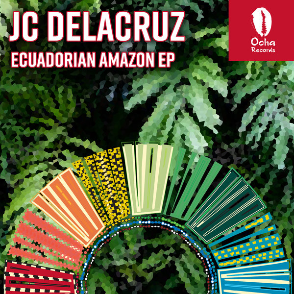 JC Delacruz - Ecuadorian Amazon EP / Ocha Records