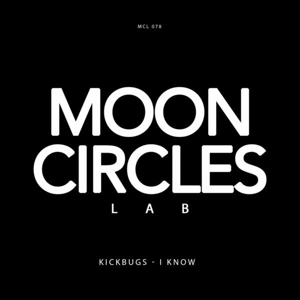 Kickbugs - I Know / Mooncircles Lab