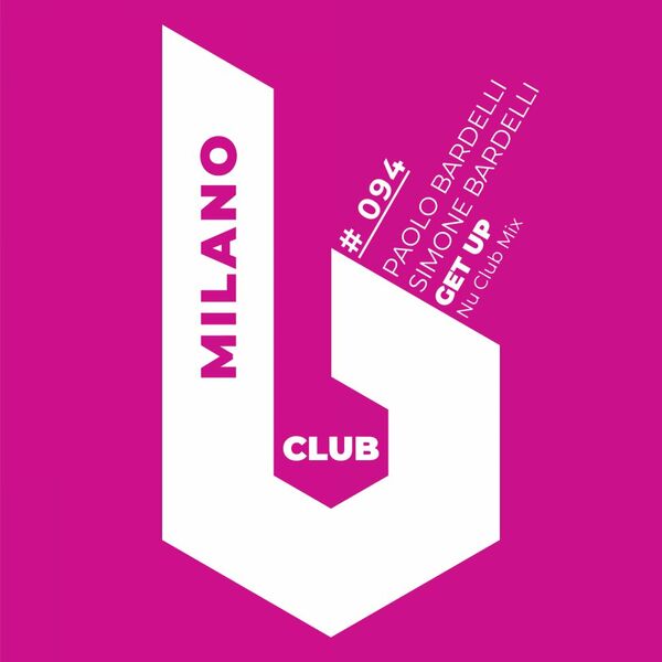 Paolo Bardelli & Simone Bardelli - Get Up (Nu Club Mix) / B Club Milano