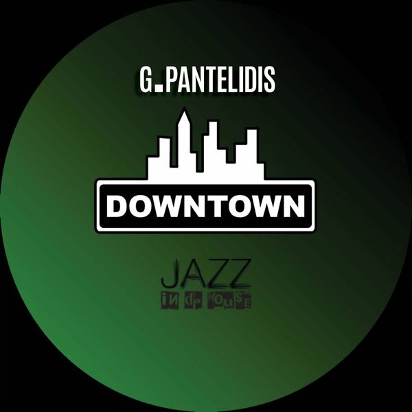 G.Pantelidis - Downtown / Jazz In Da House