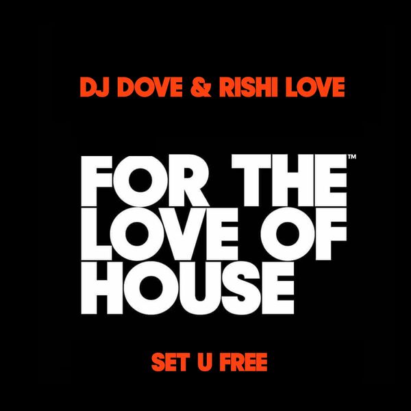 DJ Dove & Rishi Love - Set U Free / For The Love Of House