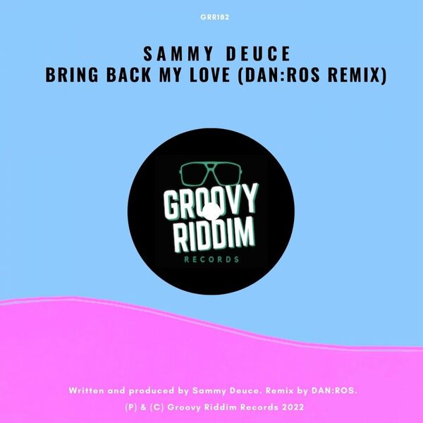 Sammy Deuce - Bring Back My Love (DAN:ROS Remix) / Groovy Riddim Records