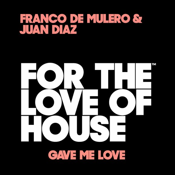 Franco De Mulero & Juan Diaz - Gave Me Love / For The Love Of House