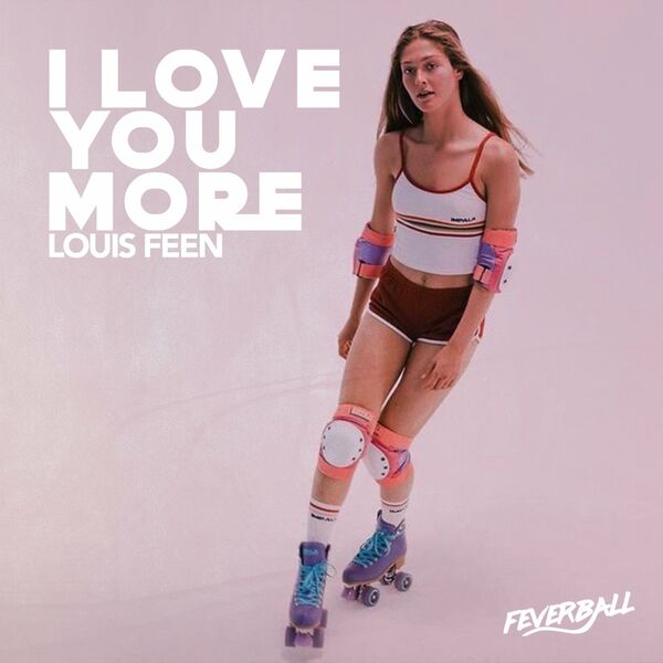 Louis Feen - I Love You More / Feverball