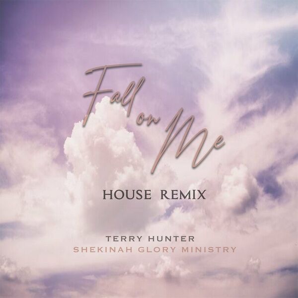 Terry Hunter & Shekinah Glory Ministry - Fall on Me (House Remix) / Kingdom Records