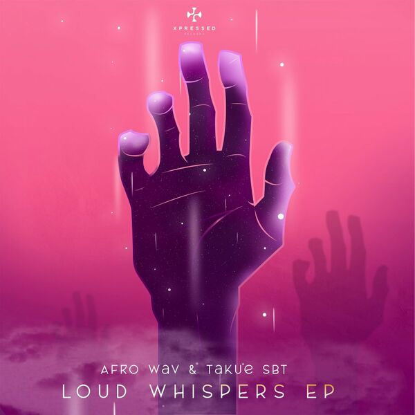 Afro Wav & Takue SBT - Loud Whispers EP / Xpressed Records