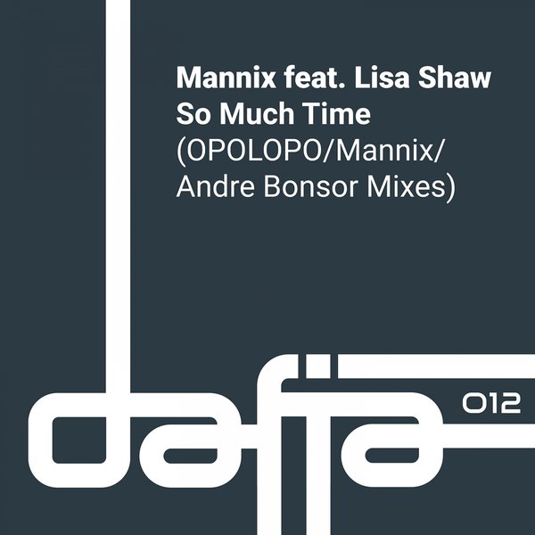 Mannix feat. Lisa Shaw - So Much Time / Dafia Records