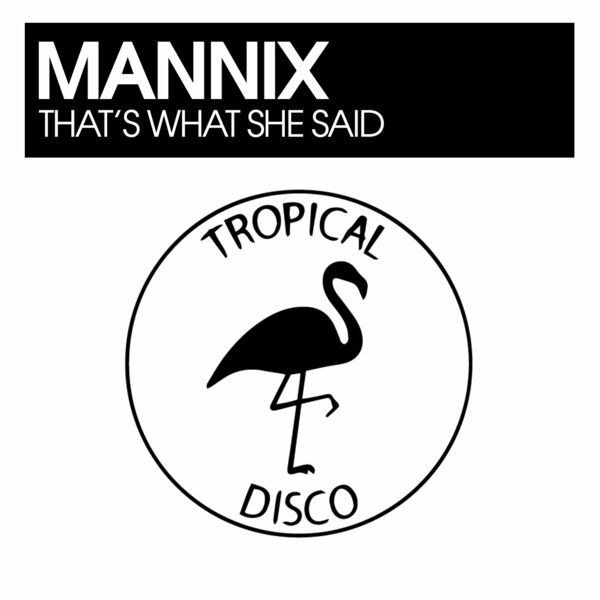 Mannix - That's What She Said / Tropical Disco Records