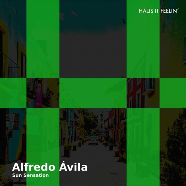 Alfredo Ávila - Sun Sensation / Haus It Feelin' Records