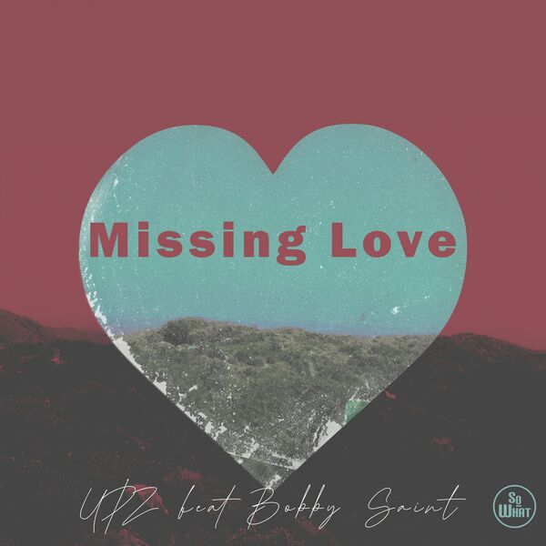 Upz ft Bobby Saint - Missing Love / soWHAT records
