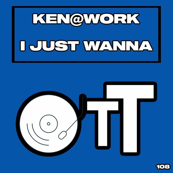 Ken@Work - I Just Wanna / Over The Top