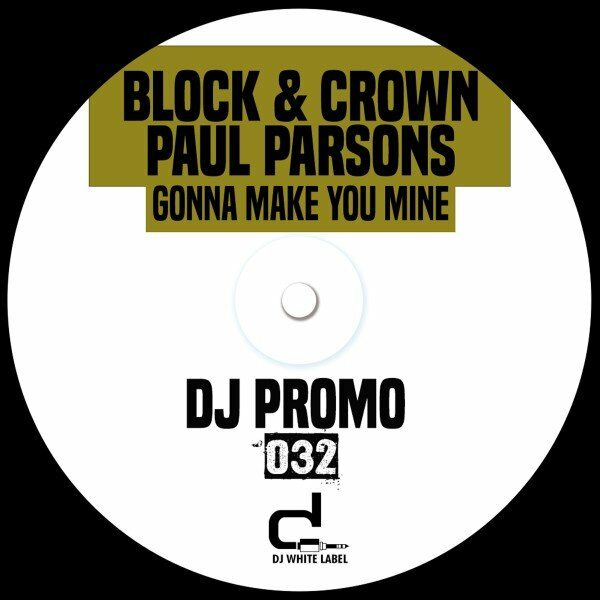 Block & Crown, Paul Parsons - Gonna Make You Mine / DJ White Label