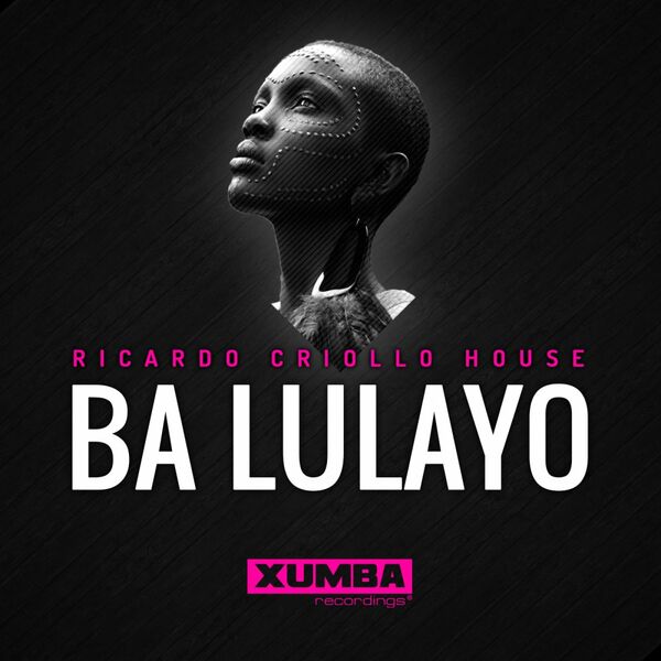 Ricardo Criollo House - Ba Lulayo / Xumba Recordings