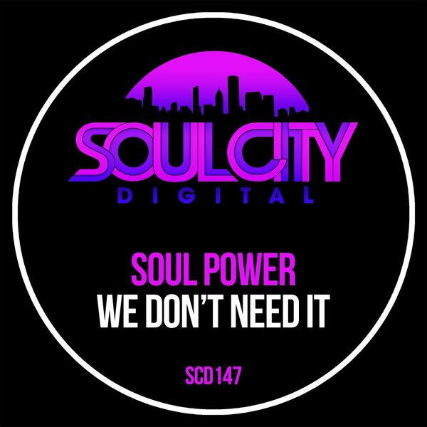Soul Power - We Don't Need It / Soul City Digital