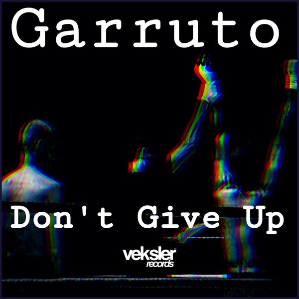 Garruto - Don't Give Up / Veksler Records
