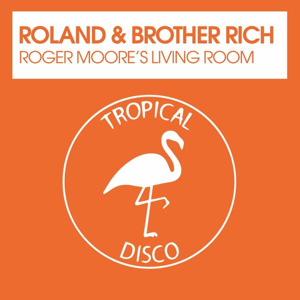 Roland & Brother Rich - Roger Moore's Living Room / Tropical Disco Records
