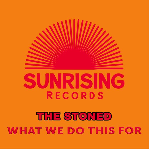 The Stoned - What We Do This For / Sunrising Records