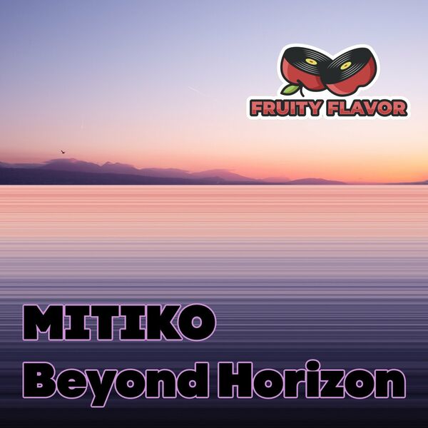 Mitiko - Beyond Horizon / Fruity Flavor