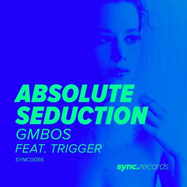 Gmbos ft Trigger - Absolute Seduction / sync.records